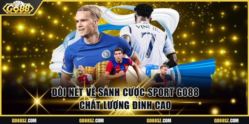 Đôi nét về sảnh cược Sport Go88 chất lượng đỉnh cao