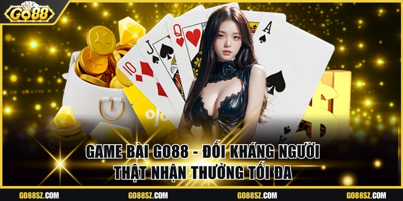 Game Bài Go88 - Đối Kháng Người Thật Nhận Thưởng Tối Đa