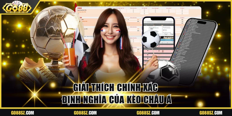 Giải thích chính xác định nghĩa của kèo châu Á