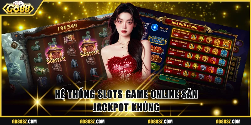 Hệ thống slots game online săn jackpot khủng