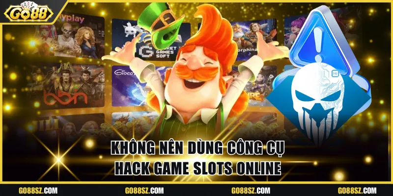 Không nên dùng công cụ hack game slots online