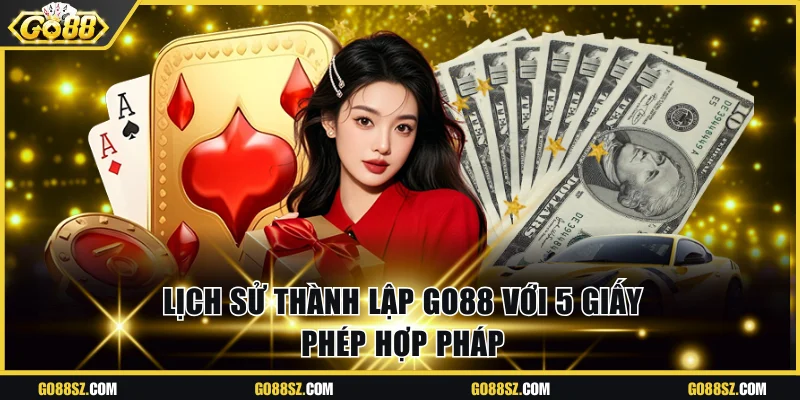 Lịch sử thành lập Go88 với 5 giấy phép hợp pháp