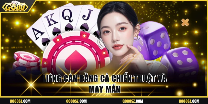 Liêng cân bằng cả chiến thuật và may mắn