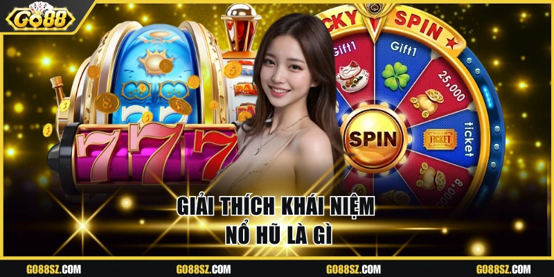 Tìm hiểu khái niệm nổ hũ là gì