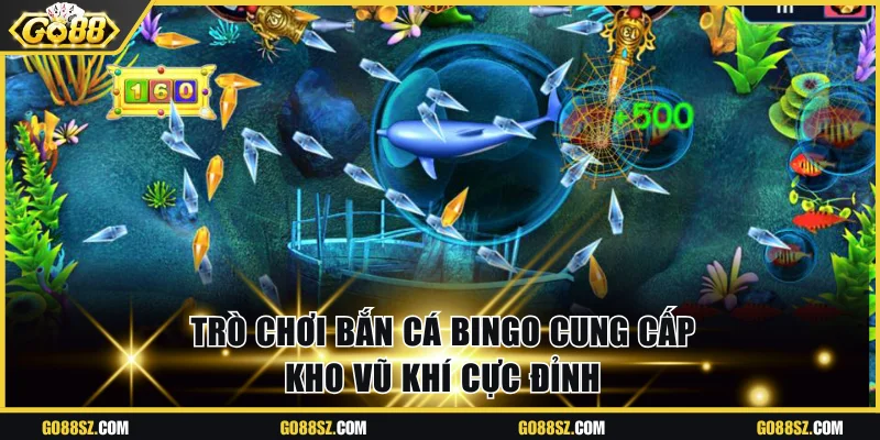 Trò chơi bắn cá Bingo cung cấp kho vũ khí cực đỉnh